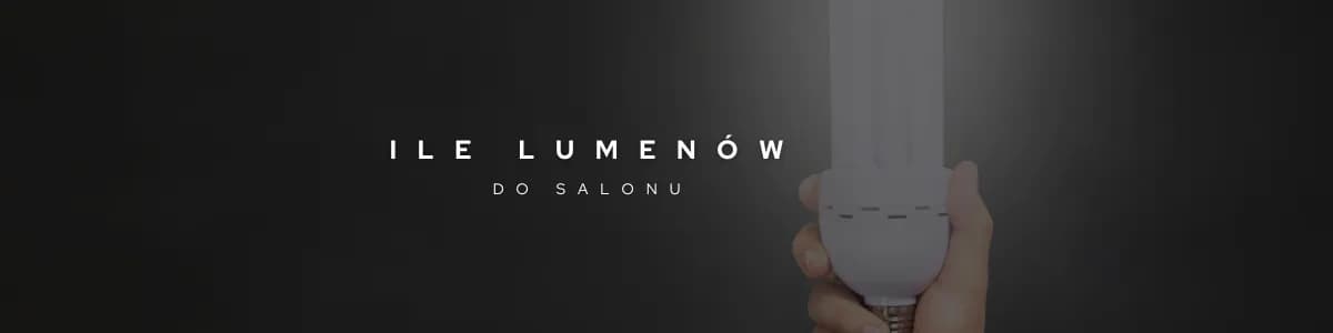 Ile lumenów do salonu? Odpowiednia ilość światła dla komfortu